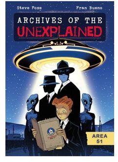 Archives Of The Unexplained: Area 51 - Archives Of The Unexplained - Steve Foxe