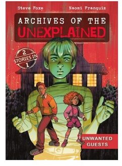Archives Of The Unexplained: Unwanted Guests - Archives Of The Unexplained - Steve Foxe