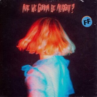 Are We Gonna Be Alright? - Fickle Friends