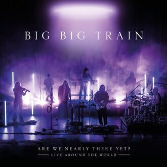 Are We Nearly There Yet? - Big Big Train