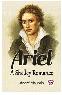 Ariel A Shelley Romance - Andr? Maurois