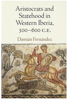 Aristocrats and Statehood in Western Iberia, 300-600 C.E.