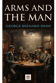 Arms And The Man - G. Bernard Shaw