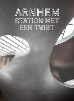 Arnhem. Station met een twist - Boek JaapJan Berg (9080518808)