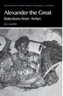 Arrian: Alexander The Great - Translations From Greek And Roman Authors - Arrian