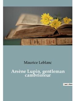 Arsene Lupin, Gentleman Cambrioleur - Les Classiques De La Littérature - Maurice LeBlanc