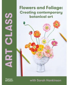 Art Class: Flowers And Foliage - Sarah Hankinson