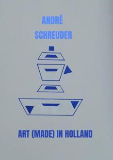 Art (Made) in Holland -  André Schreuder (ISBN: 9789465012698)