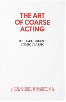 Art of Coarse Acting, or, How to Wreck an Amateur Dramatic Society, Th