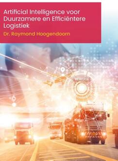 Artificial Intelligence Voor Duurzamere En Efficiëntere Logistiek - Raymond Hoogendoorn