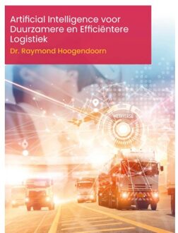 Artificial Intelligence Voor Duurzamere En Efficiëntere Logistiek - Raymond Hoogendoorn