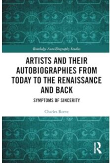 Artists And Their Autobiographies From Today To The Renaissance And Back - Routledge - Charles Reeve