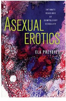 Asexual Erotics - Przybylo, Elzbieta