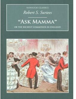 Ask Mamma: Or The Richest Commoner In England - Robert S Surtees