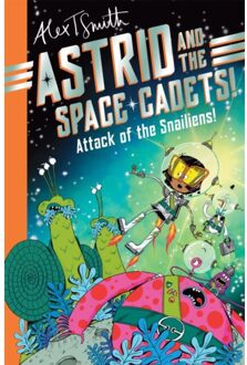 Astrid And The Space Cadets: Attack Of The Snailiens! - Astrid And The Space Cadets - Alex T. Smith