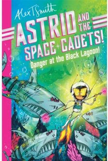 Astrid And The Space Cadets: Danger At The Black Lagoon! - Astrid And The Space Cadets - Alex T. Smith