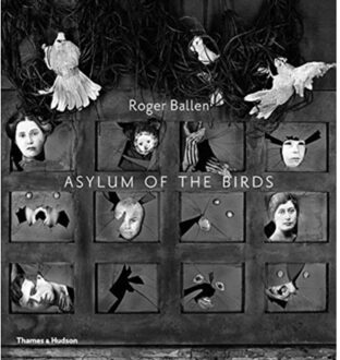 Asylum Of The Birds - Roger Ballen