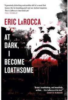At Dark, I Become Loathsome - Eric LaRocca