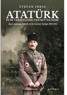 Atatürk In De Verbeelding Van Het Nazisme - Stefan Ihrig