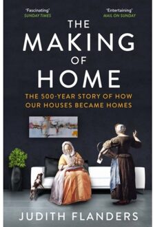 Atlantic Making Of Home: The 500-Year Story Of How Our Houses Became Homes - Judith Flanders