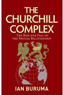 Atlantic The Churchill Complex: The Rise And Fall Of The Special Relationship - Ian Buruma