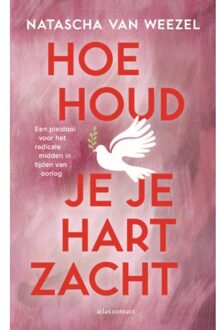 Atlas Contact, Uitgeverij Hoe Houd Je Je Hart Zacht - Natascha van Weezel