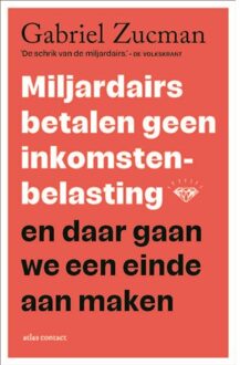 Atlas Contact, Uitgeverij Miljardairs Betalen Geen Inkomstenbelasting En Daar Gaan We Een Einde Aan Maken - Gabriel Zucman