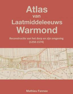 Atlas van Laatmiddeleeuws Warmond (4e druk) -  Mathieu Fannee (ISBN: 9789465128221)