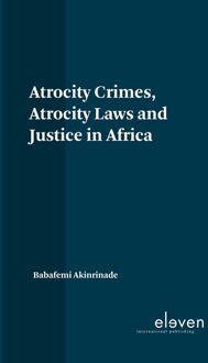 Atrocity Crimes, Atrocity Laws and Justice in Africa - Babafemi Akinrinade - ebook