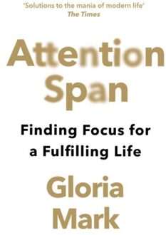 Attention Span - Gloria Mark