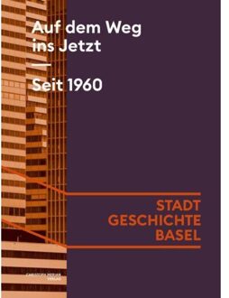 Auf Dem Weg Ins Jetzt. Seit 1960 - Stadt.Geschichte.Basel - Tobias Ehrenbold