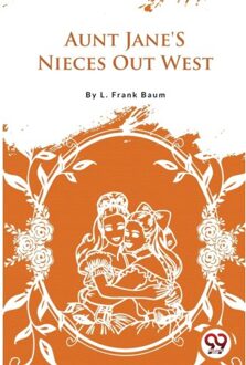 Aunt Jane's Nieces Out West - L. Frank Baum