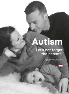 Autism: Let’s not forget the parents! -  Peggy-Ann Clarck (ISBN: 9789461540690)