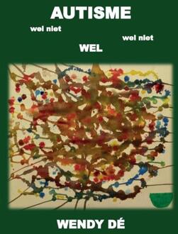 Autisme wel niet wel niet wel - Boek Wendy Dé (9082628007)