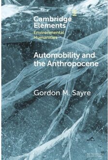 Automobility And The Anthropocene - Elements In Environmental Humanities - Gordon M. (University of Oregon)