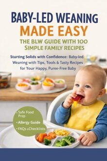 Baby-Led Weaning Made Easy- The BLW Guide With 100 Simple Family Recipes - Freya Collins - ebook