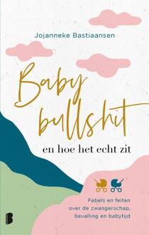 Babybullshit En Hoe Het Echt Zit - Jojanneke Bastiaansen