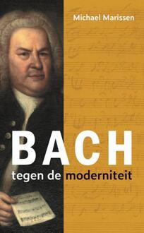 Bach tegen de moderniteit -  Michael Marissen (ISBN: 9789051946314)