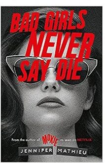 Bad Girls Never Say Die - Jennifer Mathieu