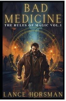 Bad Medicine: Rules Of Magic, Volume 1 - The Rules Of Magic - Lance Horsman