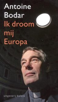 Balans, Uitgeverij Ik droom mij Europa - eBook Antoine Bodar (9460030319)