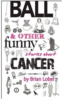 Ball & Other Funny Stories About Cancer