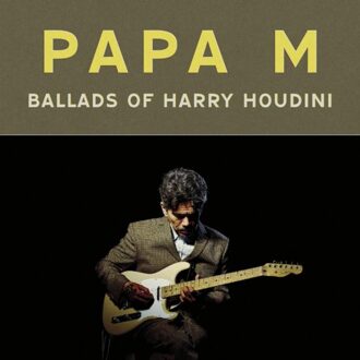 Ballads Of Harry Houdini - Papa M