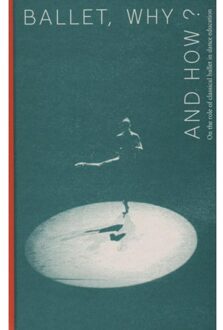 Ballet, why and how? + DVD - Boek Idea Books B.V. (9491444085)