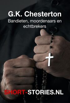 Bandieten, moordenaars en echtbrekers - G.K. Chesterton, Algernon Blackwood, Patricia Highsmith, Remco Campert, Ewald van Vugt, Jules Deelder, Joost Zwagerman, - ebook