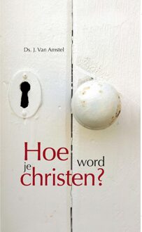 Banier BV, Uitgeverij De Hoe word je Christen - eBook J. Van Amstel (9462785325)