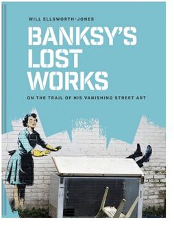 Banksy's Lost Works - Will Ellsworth-Jones