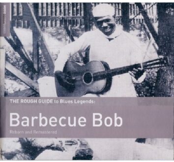 Barbecue Bob - Reborn And Remastered. Rough Guide