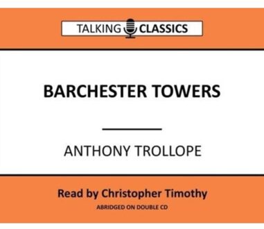 Barchester Towers - Talking Classics - Anthony Trollope