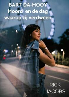 Bart Da-Mooy Moord en de dag waarop zij verdween -  Rick Jacobs (ISBN: 9789403837154)